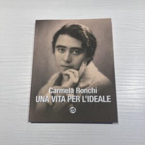 CARMELA RONCHI. UNA VITA PER L'IDEALE