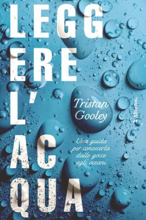 LEGGERE L'ACQUA. UNA GUIDA PER CONOSCERL