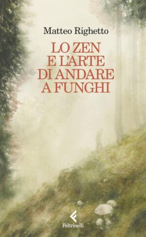 LO ZEN E L'ARTE DI ANDARE A FUNGHI