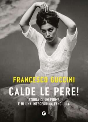 CALDE LE PERE! STORIA DI UN FIUME E DI U